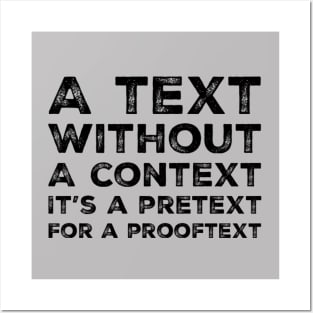 A text without a context is a pretext for a prooftext, black text Posters and Art